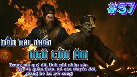 #57|| Dẫn Thi Nhân: Ngô Cửu Âm || #loituantruong #phongthuy