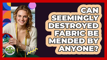 Can Seemingly Destroyed Fabric Be Mended By Anyone? - The Upcycle Lab
