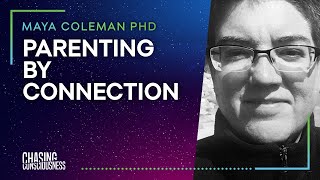 #18 Maya Coleman PHD - PARENTING BY CONNECTION