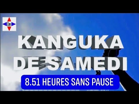 KANGUKA DE SAMEDI - 8.51 HEURES SANS PAUSE