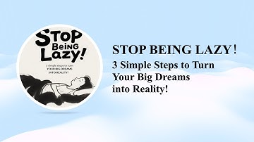 STOP BEING LAZY！ 3 Simple Steps to Turn Your Big Dreams into Reality!