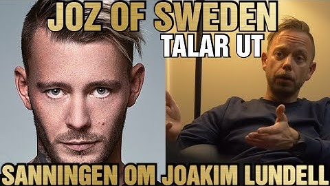 JOZ OF SWEDEN (INTERVJU) - SANNINGEN OM JOAKIM LUNDELL - LÖGNERNA - DREVET - DOKUMENTÄREN - FÖRTAL