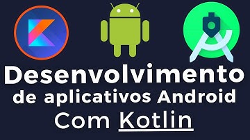 Desenvolvimento Android para iniciantes - Curso Completo Utilizando Linguagem Kotlin e Firebase!