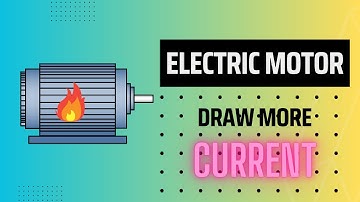 Current Craze: What Causes Electric Motor to Draw More Current?