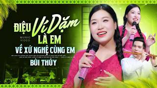 Liên Khúc Xứ Nghệ Lay Động Con Tim | ĐIỆU VÍ DẶM LÀ EM, VỀ XỨ NGHỆ CÙNG EM | Bùi Thúy | MV 4K