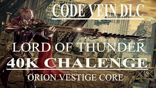 Code Vein - Lord Of Thunder 40K Damage Orion Vestige Core #CodeVein #lordofthunder #chalenge