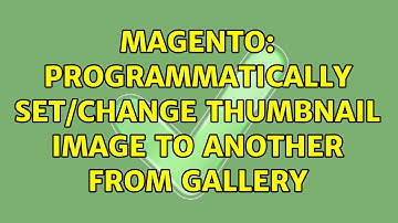 Magento: Programmatically Set/Change Thumbnail Image To Another From Gallery (2 Solutions!!)