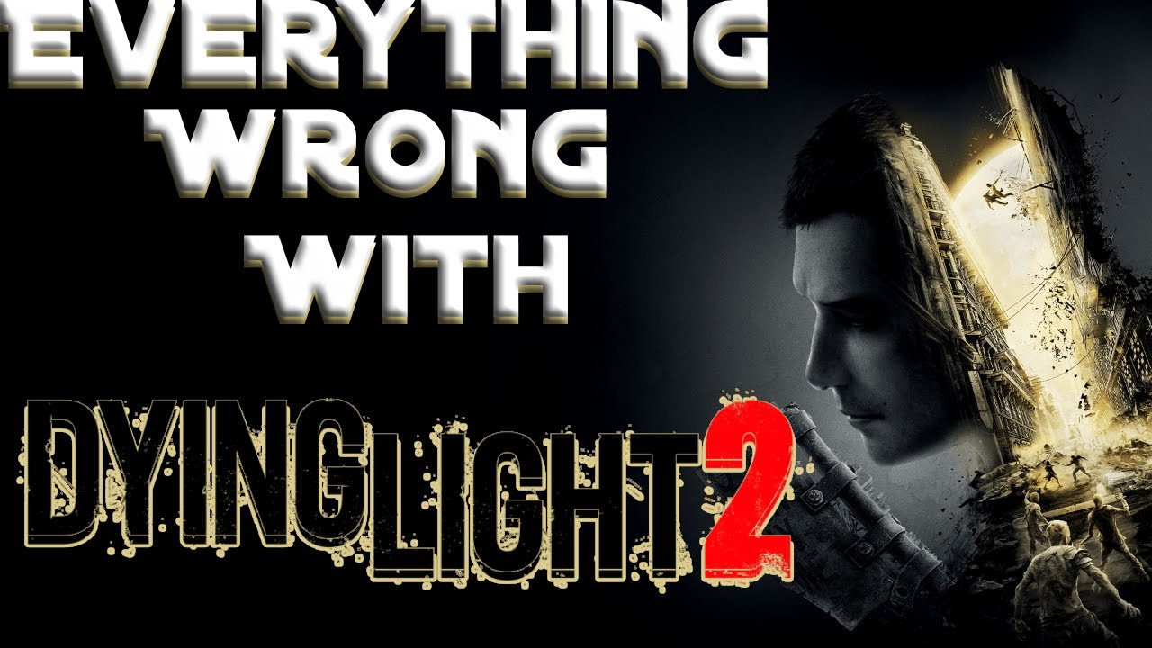 GAMING SINS Everything Wrong With Dying Light 2 Stay Human YouTube