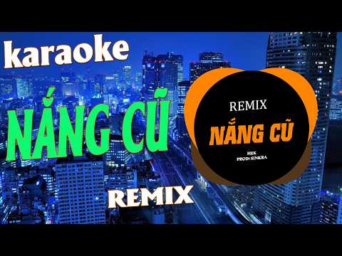 Karaoke Nắng Cũ Remix ( H2K ) nguyện làm cơn gió heo mây về nơi cuối trời