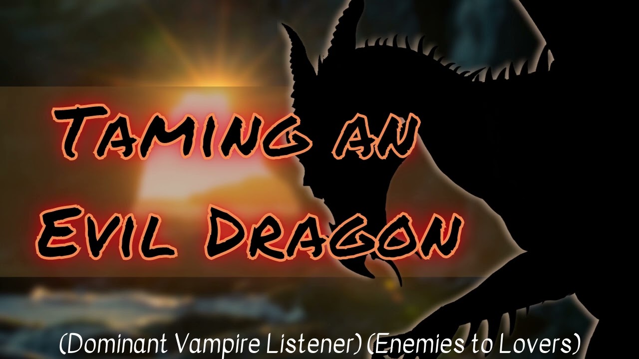 Can the Vampire Listener Tame the Bratty Dragon?