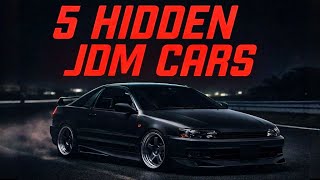 5 Hidden JDM Cars You Need to Know About!