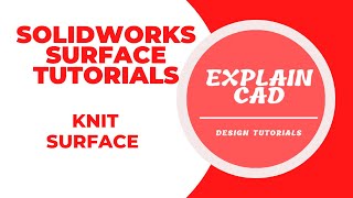SOLIDWORKS SURFACE TUTORIALS 2022 | KNIT SURFACE IN SOLIDWORKS | EXPLAIN CAD |