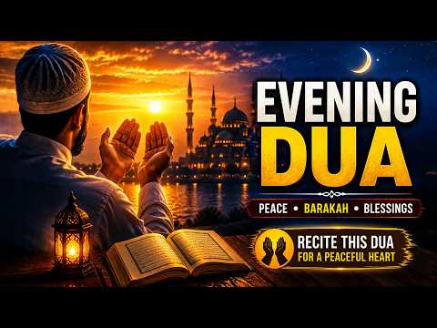 EVENING DUA | دعاء المساء | Powerful Dua for Peace, Protection & Allah’s Blessings | Habibullah TV