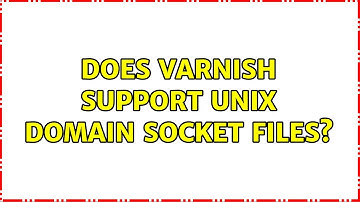 Does Varnish support unix domain socket files?