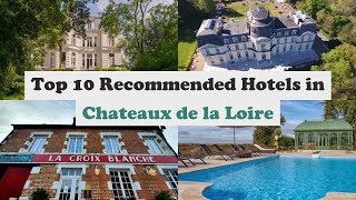 Top 10 Recommended Hotels In Chateaux de la Loire | Luxury Hotels In Chateaux de la Loire