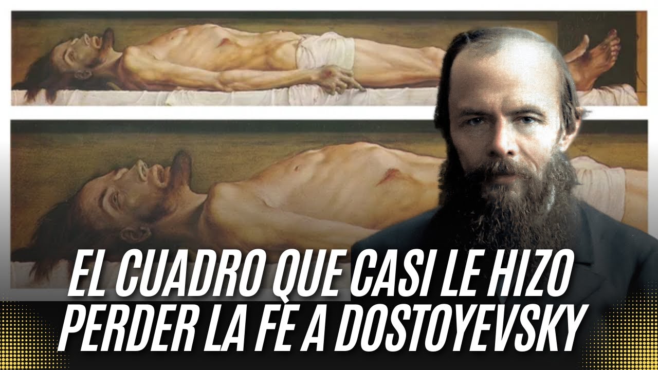 El Cuadro Que Casi Le Hace Perder la Fe a Dostoyevski