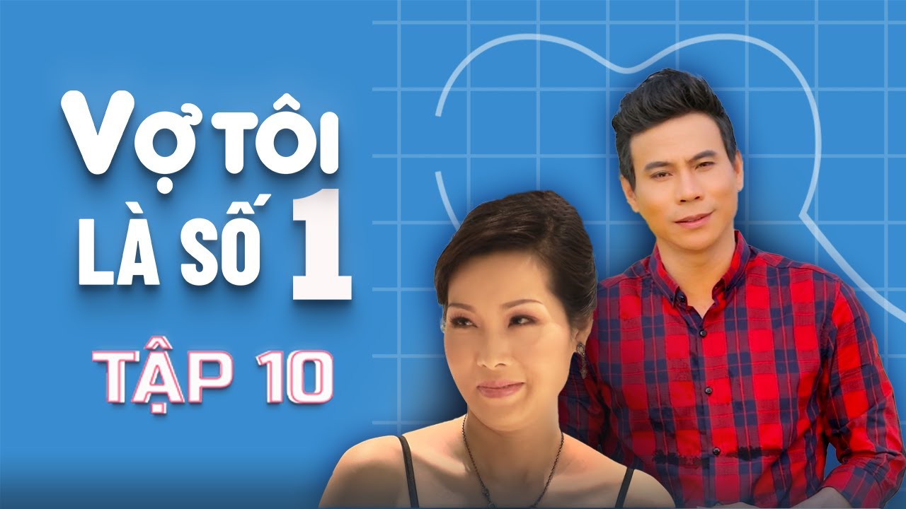 Vợ Tôi Là Số 1 - Tập 10 FULL | Kim Tuyến, Trí Quang, Hoàng Anh | Phim Tâm Lý Tình Cảm Gia Đình Việt