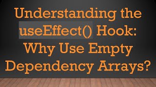 Understanding the useEffect() Hook: Why Use Empty Dependency Arrays?
