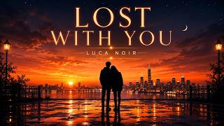 Lost With You | Tropical Deep House Duet • Emotional Sunset Vibes | Luca Noir