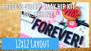 12x12 Process Video ~ May Hip Kit ~ I do...forever