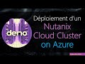 Une bonne dmonstration  dploiement dun nutanix cloud cluster on azure mai 2024