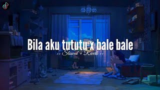 DJ Bila Aku Tututu × Bale Bale - (𝙎𝙡𝙤𝙬𝙚𝙙 + 𝙍𝙚𝙫𝙚𝙧𝙗) Tiktok Version 🎧