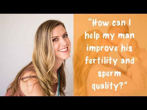“How can I help my man improve his fertility and sperm quality?”