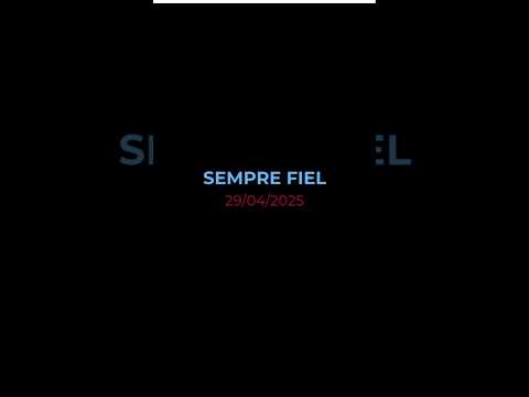 SEMPRE FIEL  - Oração diária (Devocional 29/04/2025)