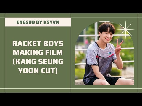 [ENGSUB] RACKET BOYS MAKING FILM EP 15 (KANG TAE SEON a.k.a KANG SEUNG YOON CUT)