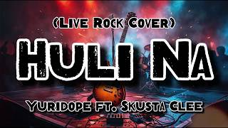 Huli Na - Yuridope ft. Skusta Clee (Rock Cover)