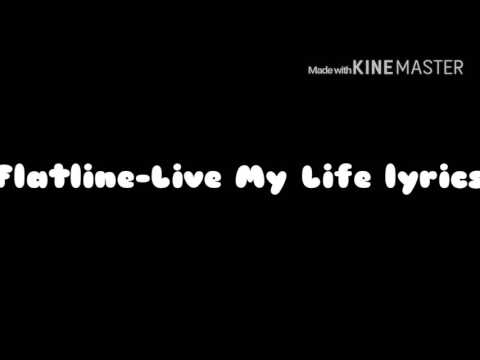 Flatline-Live My Life Lyrics