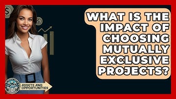 What Is The Impact Of Choosing Mutually Exclusive Projects? - AssetsandOpportunity.org