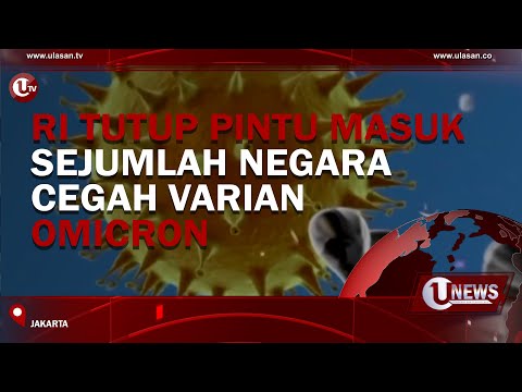 RI TUTUP PINTU MASUK SEJUMLAH NEGARA, CEGAH VARIAN OMICRON | U-NEWS