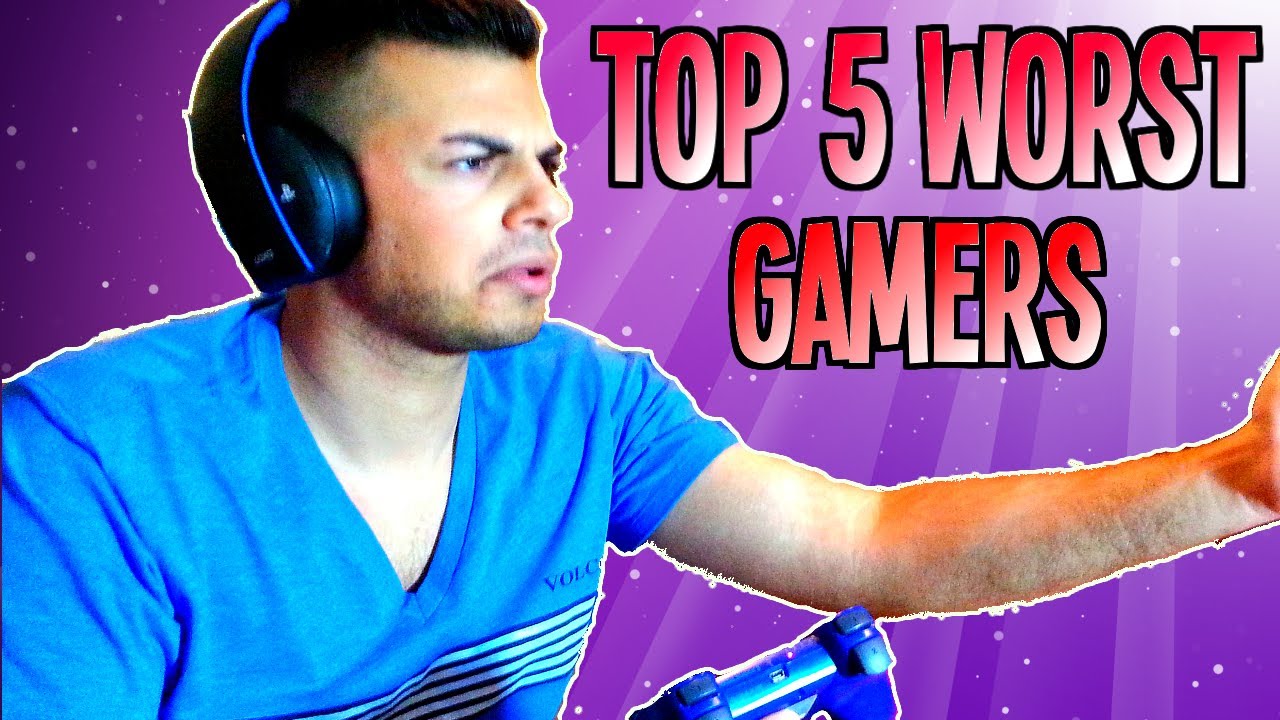 The 5 Worst Gamers