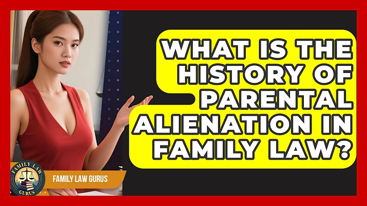 What Is The History Of Parental Alienation In Family Law? - Family Law Gurus