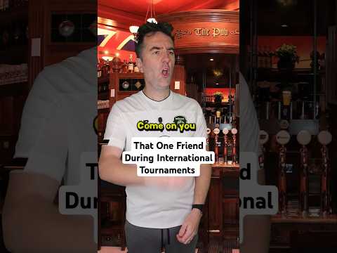 That One Friend During International Tournaments