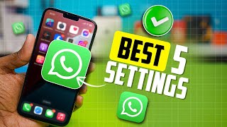 Best 5 WhatsApp Settings on iPhone | Optimize Your WhatsApp Experience