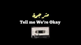Tell Me We’re Okay By Gloomhush مترجمة