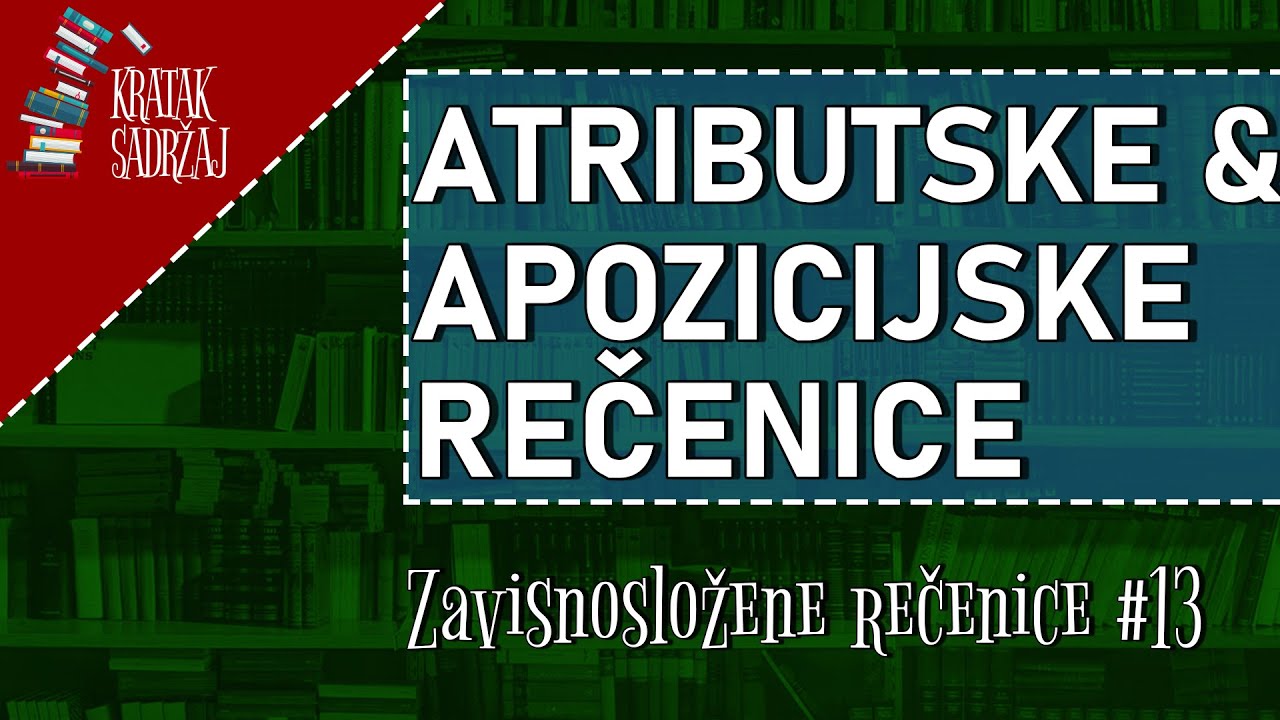 ATRIBUTSKE I APOZICIJSKE REČENICE - Zavisnosložene rečenice (#13) | Kratak sadržaj