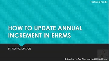 HOW TO UPDATE ANNUAL INCREMENT IN HRMS EHRMS BY: TECHNICAL FOODIE