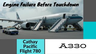 Engine failure just before Touchdown: Cathay Pacific Flight 780