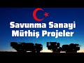 Savunma Sanayi Müthiş Projeler