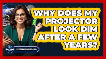 Why Does My Projector Look Dim After A Few Years? - NextGen Viewing and Audio