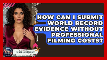 How Can I Submit World Record Evidence Without Professional Filming Costs?