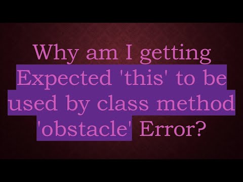 Why am I getting Expected 'this' to be used by class method 'obstacle' Error?