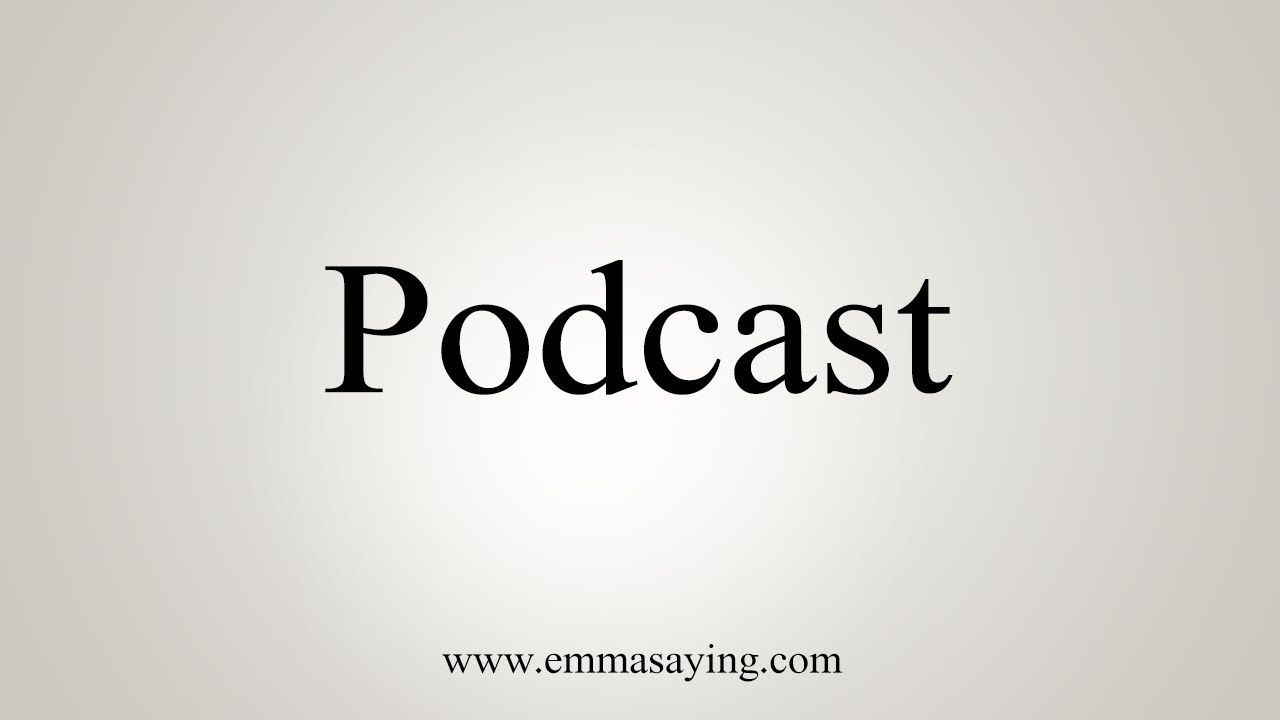 How To Say Podcast YouTube
