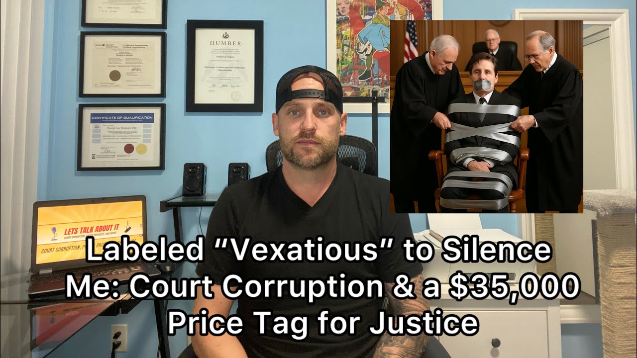 Labeled “Vexatious” to Silence Me: Court Corruption & a $35,000 Price Tag for Justice 