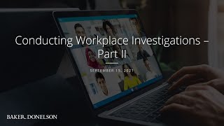 Conducting Workplace Investigations – Part II