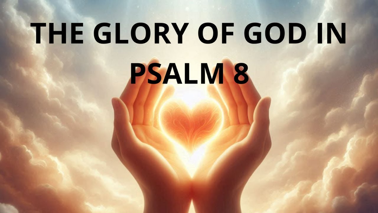 THE GLORY OF GOD IN PSALM 8 A DEEP DIVE INTO CREATION'S ...