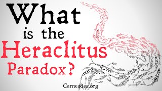 What is the Heraclitus Paradox? | Can you step in the same river twice?